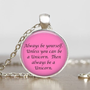 Always be yourself unless you can be a unicorn Humor Silver or Bronze Metal  Glass Dome Pendant Handmade Art Necklace Gift-Present