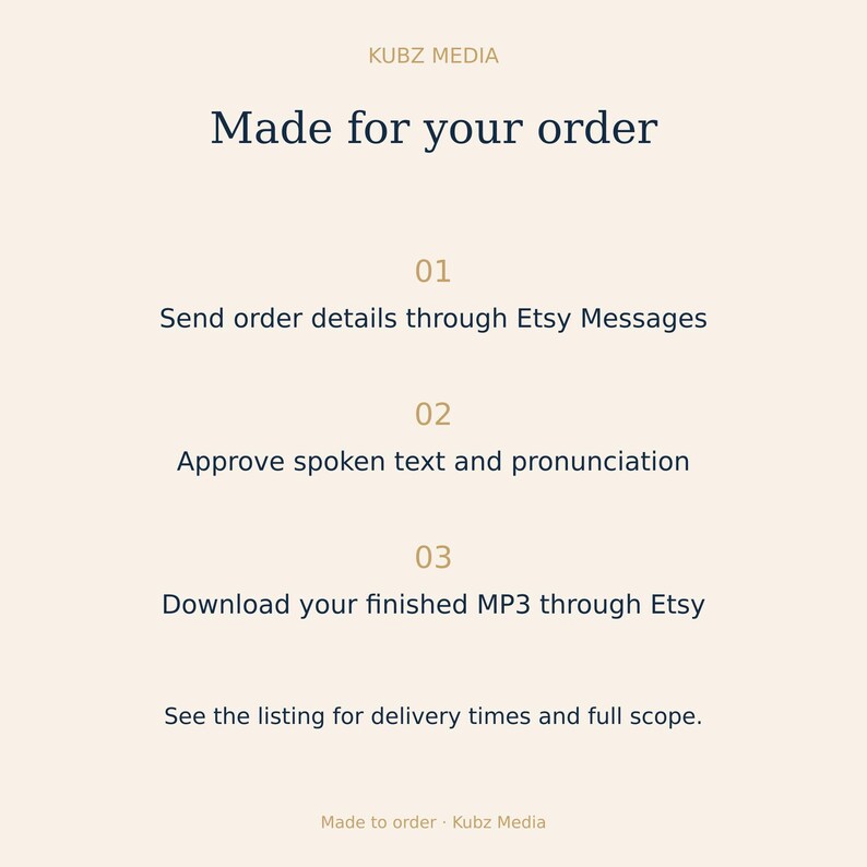 May include: A light beige informational graphic from Kubz Media titled Made for your order. It lists three steps: 01 Send order details through Etsy Messages, 02 Approve spoken text and pronunciation, 03 Download your finished MP3 through Etsy.
