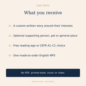 May include: A light-colored informational graphic titled Kubz Media What you receive. It lists four items: a custom-written story, optional supporting person or pet, reading-age or CEFR A1-C1 choice, and one English MP3. Includes a dark button stating No PDF, printed book, music or video.
