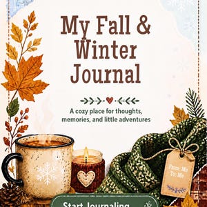 May include: A journal cover titled My Fall & Winter Journal with the subtitle A cozy place for thoughts, memories, and little adventures. It features illustrations of a mug, a candle, a green scarf, pinecones, cinnamon sticks, and autumn leaves.