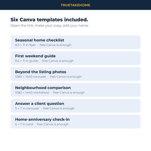 Pode incluir: Uma lista de produtos digitais intitulada TRUETAKEHOME com seis modelos do Canva: Seasonal home checklist 8,5 x 11 polegadas, First weekend guide 8,5 x 11 polegadas, Beyond the listing photos 1080 x 1440, Neighbourhood comparison 1080 x 1440, Answer a client question 5 x 7 polegadas e Home-anniversary check-in 5 x 7 polegadas.