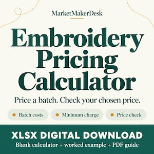 May include: An Embroidery Pricing Calculator digital download in XLSX format. The graphic features dark green text on a cream background, reading MarketMakerDesk, Embroidery Pricing Calculator, Price a batch, Check your chosen price, Batch costs, Minimum charge, Price check, and XLSX DIGITAL DOWNLOAD. Includes a blank calculator, worked example, and PDF guide.