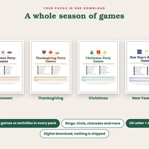 May include: A digital download set titled A whole season of games featuring four printable party game packs for Halloween, Thanksgiving, Christmas, and New Year's Eve. Each pack includes 12 games like bingo, trivia, and charades in US Letter and A4 sizes.
