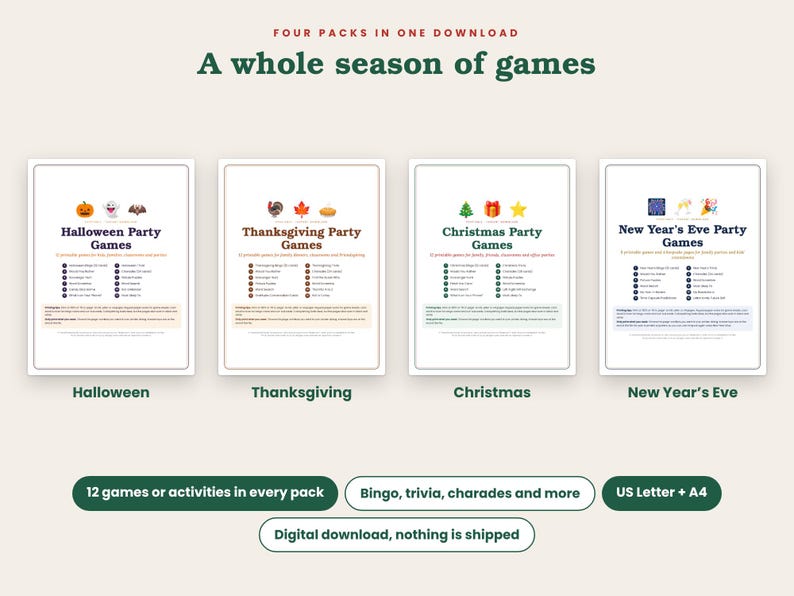 May include: A digital download set titled A whole season of games featuring four printable party game packs for Halloween, Thanksgiving, Christmas, and New Year's Eve. Each pack includes 12 games like bingo, trivia, and charades in US Letter and A4 sizes.