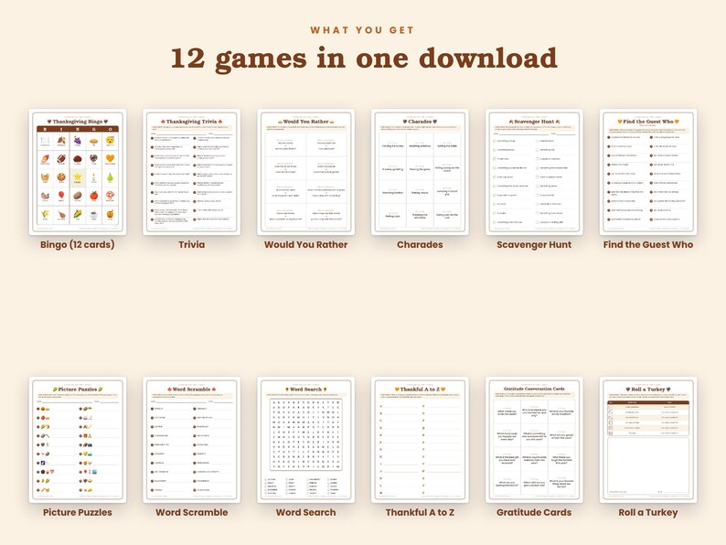 May include: A digital collection of 12 printable Thanksgiving games including Bingo, Trivia, Would You Rather, Charades, Scavenger Hunt, Find the Guest Who, Picture Puzzles, Word Scramble, Word Search, Thankful A to Z, Gratitude Cards, and Roll a Turkey.