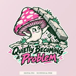 Quietly Becoming a Problem PNG, Whimsical Clipart, Transparent Digital Download image 1