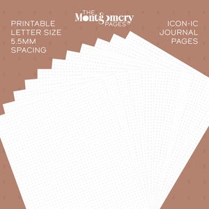 May include: A stack of white printable letter size journal pages with a dot grid pattern featuring 5.5mm spacing. The text at the top reads The Montgomery Pages, Printable Letter Size, 5.5mm Spacing, and Icon-ic Journal Pages.