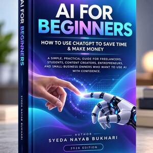 May include: A book titled AI FOR BEGINNERS: HOW TO USE CHATGPT TO SAVE TIME & MAKE MONEY by Syeda Nayab Bukhari, 2026 Edition. The cover features a human finger touching a robotic finger against a blue and purple abstract background.