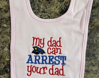 Embroidered Baby Bib - My Dad Can Arrest Your Dad - Girl - 100% Cotton