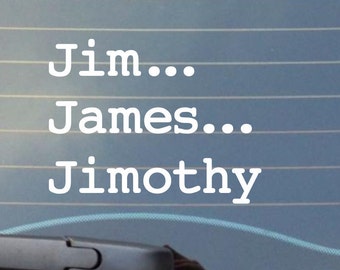 Jim... James... Jimothy Vinyl Decal - Car, Laptop, Canteen