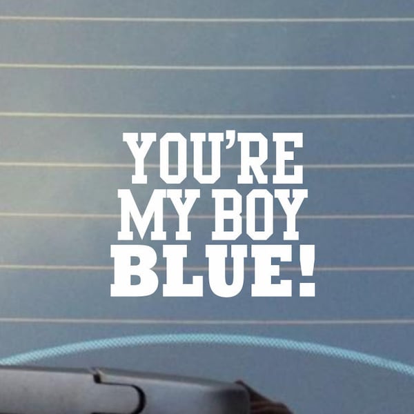 You're My Boy Blue! Car Decal/Laptop Decal/Canteen Decal