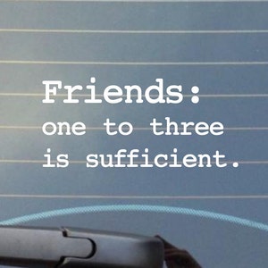 Friends: one to three is sufficient.  Car Decal/laptop Decal/Canteen Decal