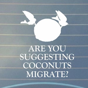 Are you suggesting coconuts migrate? Decal Car Decal/Laptop decal/tumbler decal Holy Grail