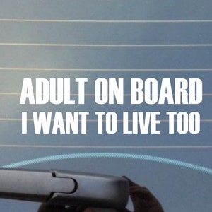 Adult on Board I Want to Live Too Car Decal/Laptop Decal/Tumbler Decal