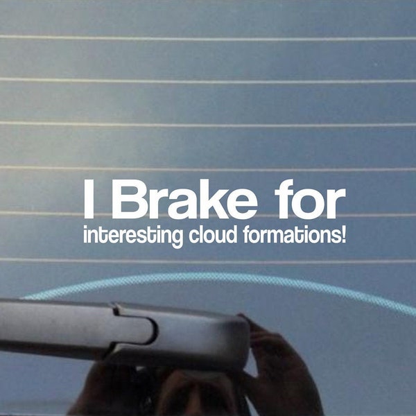 I brake for interesting cloud formations! Vinyl Decal/Car Decal/Laptop Decal