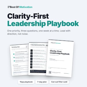 May include: A white document set titled Clarity-First Leadership Playbook by Best Of Motivation. It includes a 15-page playbook, a 7-day implementation plan with daily tasks, and a cut-out filter card featuring three questions for decision-making.