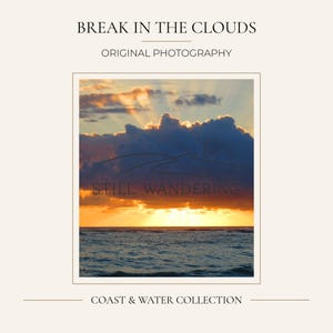 May include: A square photograph titled BREAK IN THE CLOUDS from the COAST & WATER COLLECTION. The image features a sunset over the ocean with dark clouds illuminated by golden light rays. The text STILL WANDERING is centered on the image.