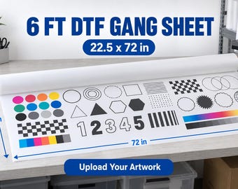 May include: A white DTF gang sheet roll measuring 22.5 by 72 inches, featuring printed test patterns including colored circles, geometric shapes, the numbers 12345, a checkerboard, and a color gradient bar, with the text 6 FT DTF GANG SHEET.