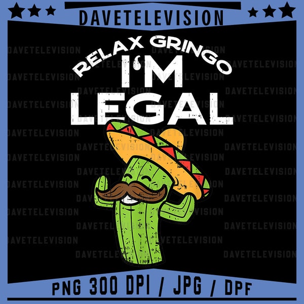 Relax Gringo Png, Im Legal Funny Cinco De Mayo Png, Mexican Immigrant Png, Cinco De Mayo, Mexico png, Mexican festival png,