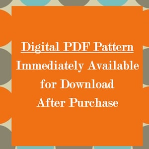 May include: Orange background with a white text overlay that reads "Digital PDF Pattern Immediately Available for Download After Purchase". The background is a pattern of orange, gray, and blue circles.