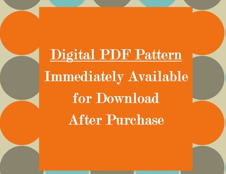 May include: Orange background with a white text overlay that reads "Digital PDF Pattern Immediately Available for Download After Purchase". The background is a pattern of orange, gray, and blue circles.