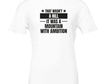 That Wasn't a Hill It Was a Mountain Shirt, Funny Trail Running T-Shirt, Trail Runner Gift, Ultra Runner Tee, Hiking Shirt