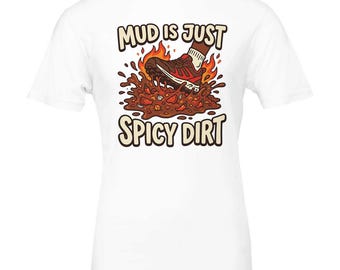 Mud Is Just Spicy Dirt T-Shirt, Funny Trail Running Tee in Your Choice of Five Earthy Colors
