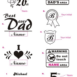 May include: A black and white graphic design sheet with eight different designs for personalising a gift. The designs include a 20th anniversary, a warning sign that says "Dad's Area", a best dad ever design, a heart with the word "I" above it, a 5th anniversary design, and three different designs for a personalised initial.