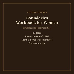 May include: A dark brown digital workbook cover titled Boundaries Workbook for Women by AUTHOREDBYHER. The text includes Boundaries as a daily practice, 35 pages, Instant download PDF, Print at home or use on tablet, and For personal use.