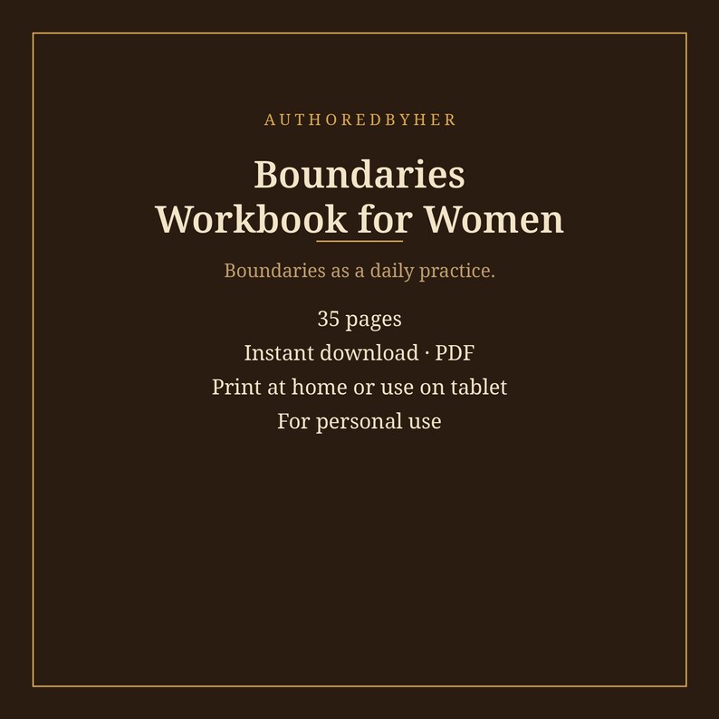 May include: A dark brown digital workbook cover titled Boundaries Workbook for Women by AUTHOREDBYHER. The text includes Boundaries as a daily practice, 35 pages, Instant download PDF, Print at home or use on tablet, and For personal use.