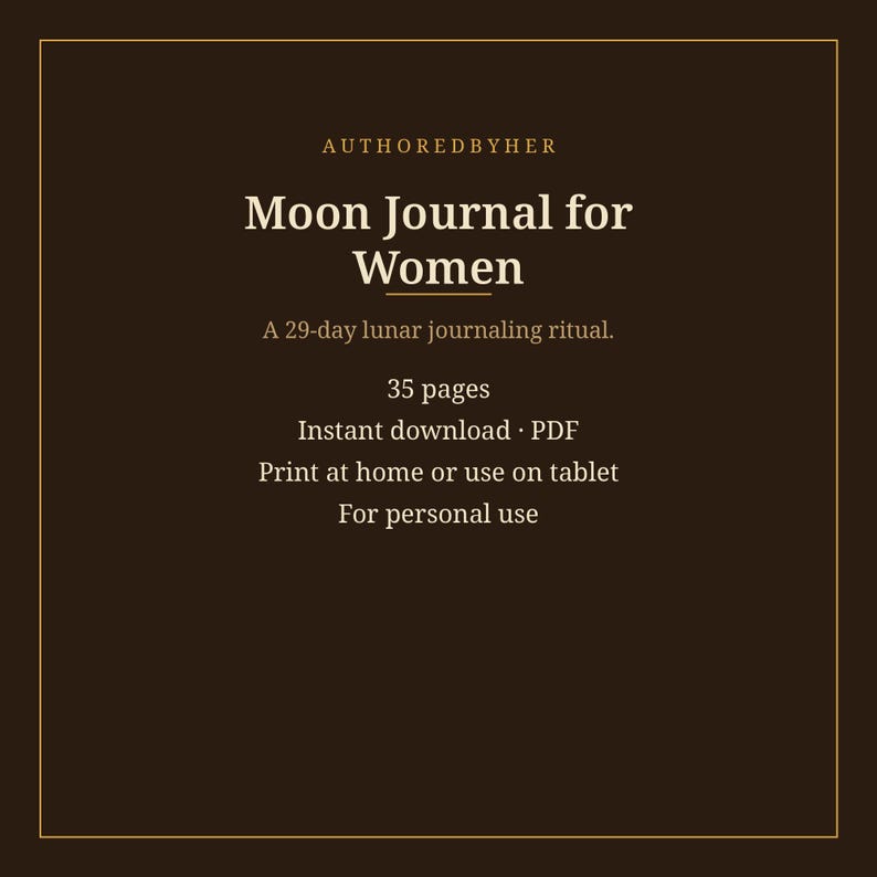 Op de afbeelding: Een donkerbruine digitale journal-omslag met gouden tekst: AUTHOREDBYHER, Moon Journal for Women, A 29-day lunar journaling ritual, 35 pages, Instant download PDF, Print at home or use on tablet, en For personal use, omlijst in goud.