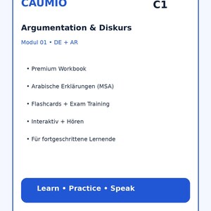 Könnte beinhalten: Eine weiße, rechteckige Lernkarte mit blauem Rand, die den Text CAUMIO C1, Argumentation & Diskurs, Modul 01 DE + AR sowie eine Liste mit Funktionen wie Premium Workbook, Arabische Erklärungen, Flashcards, Exam Training, Interaktiv, Hören und Für fortgeschrittene Lernende enthält, mit einem blauen Button unten mit der Aufschrift Learn, Practice, Speak.