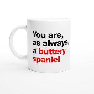 You are as always a buttery spaniel - Train Guy quote. Bob Mortimer Inspired mug