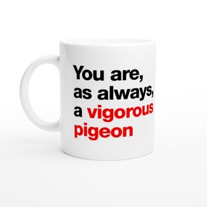 You are as always a vigorous pigeon.  - Train Guy quote. Bob Mortimer Inspired mug.