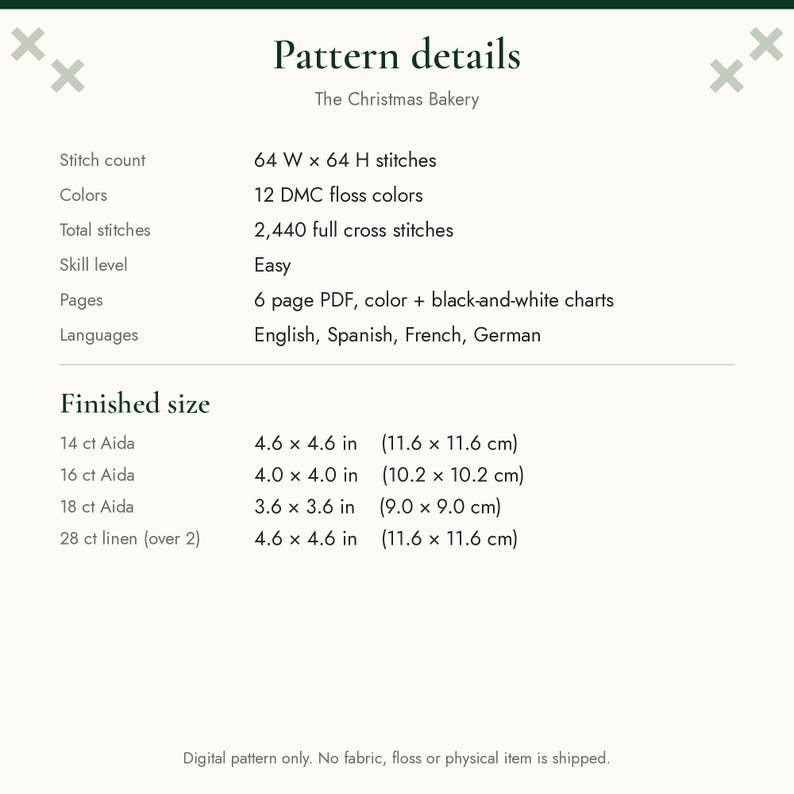 May include: A digital cross stitch pattern titled The Christmas Bakery with a stitch count of 64 W x 64 H, 12 DMC floss colors, 2,440 full cross stitches, and a 6-page PDF. Finished sizes range from 3.6 x 3.6 inches to 4.6 x 4.6 inches.