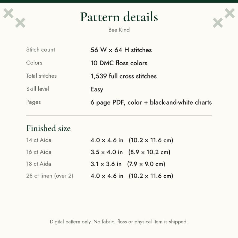 Pu&ograve; includere: Uno schema digitale a punto croce intitolato Bee Kind con dettagli: 56 L x 64 A punti, 10 colori di filo DMC, 1.539 punti croce completi, livello facile e un PDF di 6 pagine. Sono elencate le dimensioni finali per Aida e lino.