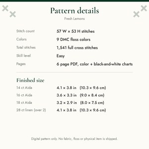 May include: A digital cross stitch pattern titled Fresh Lemons with 57 W by 53 H stitches, 9 DMC floss colors, and 1,541 full cross stitches. Finished sizes include 4.1 by 3.8 inches for 14 ct Aida and 3.2 by 2.9 inches for 18 ct Aida fabric.