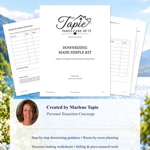 May include: A 32-page printable digital kit titled Tapie Takes Care Of It Downsizing Made Simple Kit. The document includes a room-by-room overview, decision-making worksheets, and planning tools for downsizing, created by Marlene Tapie.