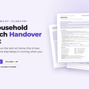 May include: A printable Household Tech Handover Kit in a fillable PDF format. The kit includes 21 pages in US Letter and A4 sizes, featuring a filled-in sample. The document displays text titled Start here with checklists and instructions.
