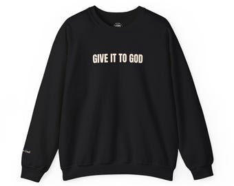 Give It To God Sweatshirt | Religious Inspirational Crewneck