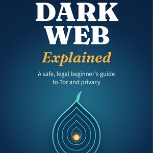 May include: A book cover titled The Dark Web Explained, A safe, legal beginner's guide to Tor and privacy by Cesar Pedrin. The dark blue cover features a teal onion-shaped graphic with a small yellow centre and text about Tor, scams, and Bitcoin.