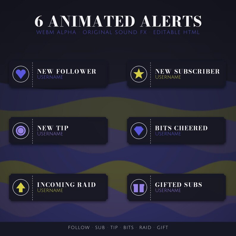 May include: A set of 6 animated alerts for streaming, featuring dark rectangular boxes with icons and text labels including New Follower, New Subscriber, New Tip, Bits Cheered, Incoming Raid, and Gifted Subs, with WebM Alpha and HTML support.