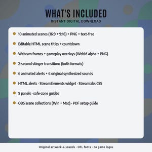 May include: A digital download list featuring 10 animated scenes, editable HTML titles, webcam frames, gameplay overlays, stinger transitions, 6 animated alerts with sounds, HTML widgets, 9 panels, and OBS scene collections for Windows and Mac.