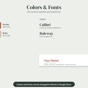 May include: A design guide displaying Colors & Fonts with the Launch palette. It lists Accent #B5654A, Rules #E3C2B6, Calibri, and Raleway fonts. A sample signature shows Your Name and Target Job Title. A black button states Colors and fonts can be changed in Word or Google Docs.