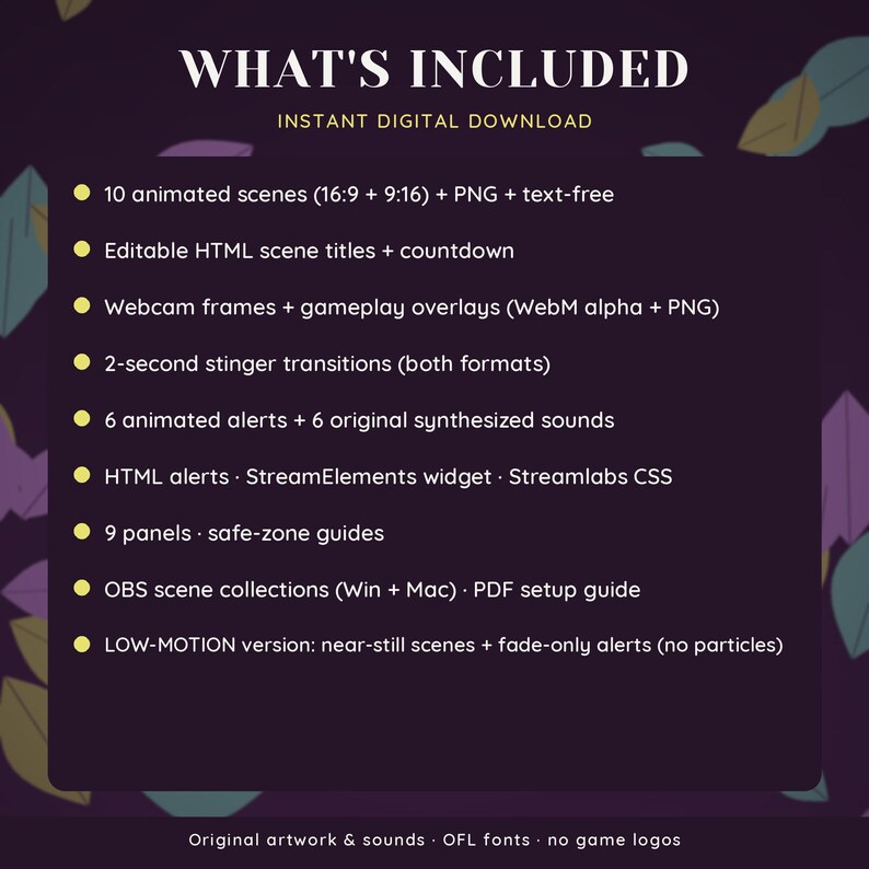 May include: A digital download package featuring 10 animated scenes in 16:9 and 9:16 formats, editable HTML scene titles, countdowns, webcam frames, gameplay overlays, stinger transitions, 6 animated alerts with sounds, widgets, CSS, 9 panels, and OBS scene collections.