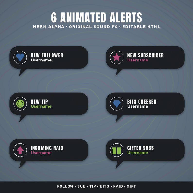 May include: A set of six black speech bubble alert overlays for streaming, featuring white text labels for New Follower, New Subscriber, New Tip, Bits Cheered, Incoming Raid, and Gifted Subs, each with a unique colored icon and placeholder username.