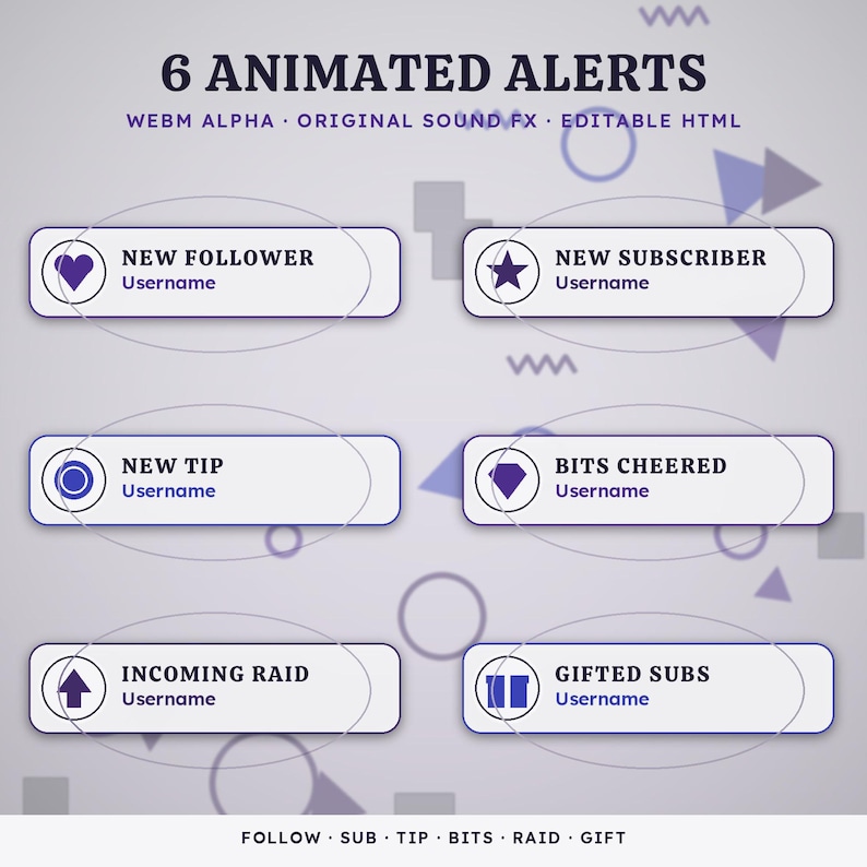 May include: A set of 6 animated alerts featuring purple text and icons on white rounded rectangular bars. The text reads 6 ANIMATED ALERTS, WEBM ALPHA, ORIGINAL SOUND FX, EDITABLE HTML, NEW FOLLOWER, NEW SUBSCRIBER, NEW TIP, BITS CHEERED, INCOMING RAID, and GIFTED SUBS.