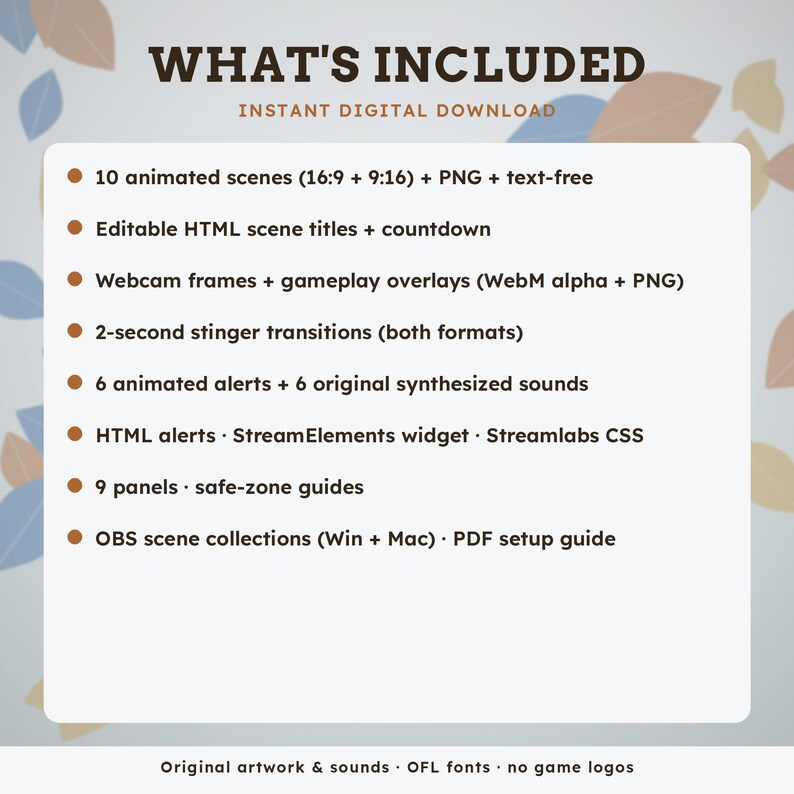 May include: A digital download information card titled WHAT'S INCLUDED. It lists 10 animated scenes, editable HTML titles, webcam frames, stinger transitions, 6 animated alerts with sounds, HTML widgets, 9 panels, and OBS collections.