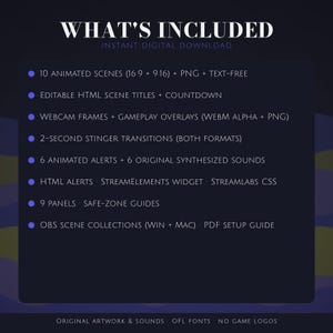 May include: A digital download list featuring 10 animated scenes, editable HTML titles, countdowns, webcam frames, gameplay overlays, stinger transitions, 6 animated alerts with sounds, HTML alerts, widgets, 9 panels, and OBS scene collections.