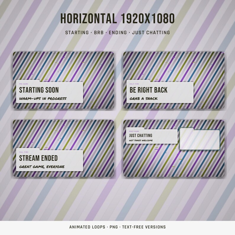 May include: A digital overlay set featuring four rectangular panels with diagonal stripes in purple, green, and gray. The panels display text including STARTING SOON, BE RIGHT BACK, STREAM ENDED, and JUST CHATTING with sub-text descriptions.